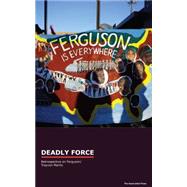 Deadly Force: A Retrospective on Ferguson, Trayvon Martin and Police Brutality by Associated Press, 9781633531772