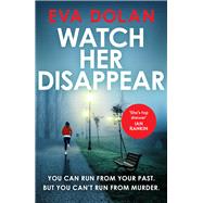 Watch Her Disappear by Dolan, Eva, 9781784701772