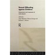 Sexual Offending against Children : Assessment and Treatment of Male Abusers by Beckett, Richard C.; Erooga, Marcus; Morrison, Tony, 9780203411773