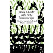 Family and Gender in the Pacific: Domestic Contradictions and the Colonial Impact by Edited by Margaret Jolly , Martha Macintyre, 9780521131773