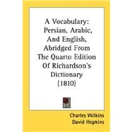 Vocabulary : Persian, Arabic, and English, Abridged from the Quarto Edition of Richardson's Dictionary (1810) by Wilkins, Charles; Hopkins, David, 9780548891773