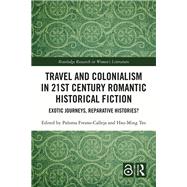 Travel and Colonialism in 21st Century Romantic Historical Fiction by , 9781032801773