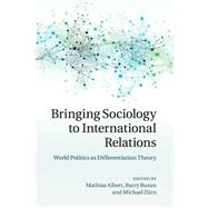 Bringing Sociology to International Relations by Albert, Mathias; Buzan, Barry; Zrn, Michael, 9781107521773