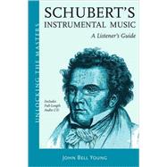 Schubert's Instrumental Music A Listener's Guide by Young, John Bell, 9781574671773