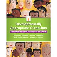 Developmentally Appropriate Curriculum: Best Practices in Early Childhood Education, 6/E by Kostelnik, Marjorie J; Soderman, Anne K; Whiren, Alice P; Rupiper, Michelle L, 9780133351774