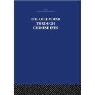 The Opium War Through Chinese Eyes by Estate; The Arthur Waley, 9780415361774