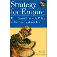 Strategy for Empire U.S. Regional Security Policy in the PostDCold War Era by Loveman, Brian; W. Bush, President George; Catoire, Richard G.; Graubart, Jonathan; Gupta, Dipak K.; Ignatieff, Michael; Johnson, Chalmers; Peters, Ralph; Russell, James A.; Schoultz, Lars; Schulz, Donald E.; Scobell, Andrew; C. Thomas, Raju G.; Tokatlian, 9780842051774
