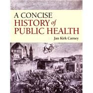 A History of Public Health: From Past to Present by Carney, Jan Kirk, 9781284111774