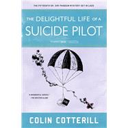The Delightful Life of a Suicide Pilot by Cotterill, Colin, 9781641291774