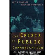 The Crisis of Public Communication by Blumler, Jay; Gurevitch, Michael, 9780203181775