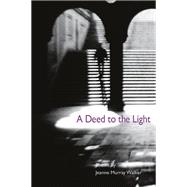 A Deed to the Light by Walker, Jeanne Murray, 9780252071775