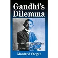 Gandhi's Dilemma Nonviolent Principles and Nationalist Power by Steger, Manfred B., 9780312221775
