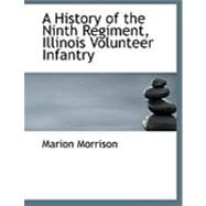 A History of the Ninth Regiment, Illinois Volunteer Infantry by Morrison, Marion, 9780554711775