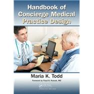 Handbook of Concierge Medical Practice Design by Todd, Maria K., 9781138431775