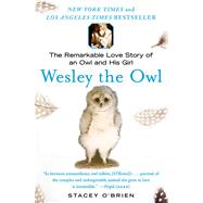 Wesley the Owl The Remarkable Love Story of an Owl and His Girl by O'Brien, Stacey, 9781416551775