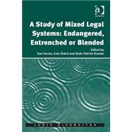 A Study of Mixed Legal Systems: Endangered, Entrenched or Blended by Farran,Sue, 9781472441775