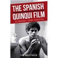 Quinquis and Criminality in Spanish Film by Whittaker, Tom, 9781526131775
