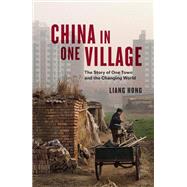 China in One Village The Story of One Town and the Changing World by Hong, Liang; Goedde, Emily, 9781839761775