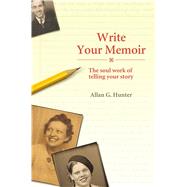Write Your Memoir The Soul Work of Telling Your Story by Hunter, Allan, 9781844091775