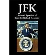 JFK : Selected Speeches of President John F. Kennedy by Kennedy, John Fitzgerald; Flank, Lenny, 9781934941775