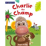 Charlie the Champ (An Alphaprints Picture Book) by Priddy, Roger; Woods, Stephen; Sagar, Lindsey, 9780312521776