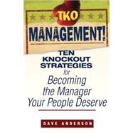 TKO Management! Ten Knockout Strategies for Becoming the Manager Your People Deserve by Anderson, Dave, 9780470171776