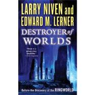 Destroyer of Worlds by Niven, Larry; Lerner, Edward M., 9780765361776