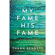 My Fame, His Fame by Bennett, Thann; Mark Batterson, 9780785231776