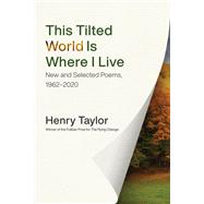 This Tilted World Is Where I Live by Henry Taylor, 9780807171776