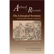 The Liturgical Sermons by Aelred of Rievaulx; Mayeski, Marie Anne; Pezzini, Domenico, 9780879071776