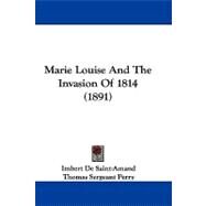Marie Louise and the Invasion of 1814 by Saint-amand, Imbert De; Perry, Thomas Sergeant, 9781104211776