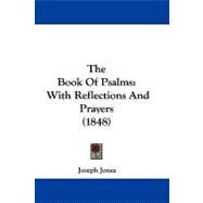 Book of Psalms : With Reflections and Prayers (1848) by Jones, Joseph, 9781104451776