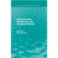 Routledge Revivals: Parliamentary Democracy and Socialist Politics (1983) by Hindess; Barry, 9781138281776