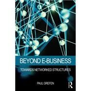 Beyond E-Business: Towards Networked Structures by Grefen; Paul, 9781138801776