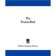 The Prairie-bird by Murray, Charles Augustus, 9781432691776
