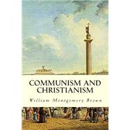 Communism and Christianism by Brown, William Montgomery, 9781505641776