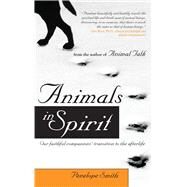 Animals in Spirit Our faithful companions' transition to the afterlife by Smith, Penelope, 9781582701776