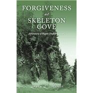Forgiveness at Skeleton Cove The Adventures of Rogan Chaffey Book #2 by Morgan, Laura L., 9781667871776