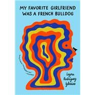 My Favorite Girlfriend Was a French Bulldog by Iglesias, Legna Rodriguez; Mcdowell, Megan, 9781944211776