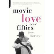 Movie Love in the Fifties by Harvey, James, 9780306811777