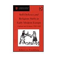 Self-Defence and Religious Strife in Early Modern Europe: England and Germany, 15301680 by Friedeburg,Robert von, 9780754601777