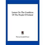 Letters on the Condition of the People of Ireland by Foster, Thomas Campbell, 9781432681777
