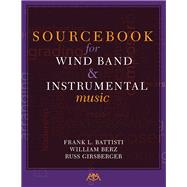 Sourcebook for Wind Band and Instrumental Music by Battisti, Frank L.; Berz, William; Girsberger, Russ, 9781574631777