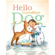Hello Goodbye Dog by Gianferrari, Maria; Barton, Patrice, 9781626721777
