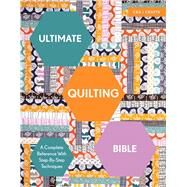 Ultimate Quilting Bible A Complete Reference with Step-by-Step Techniques by Clayton, Marie, 9781910231777