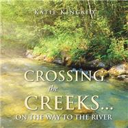 Crossing the Creeks... on the Way to The River by Katie Kincaid, 9798823021777