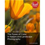 The Power of Color in Nature and Landscape Photography by Sheppard, Rob, 9780133551778
