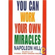 You Can Work Your Own Miracles by HILL, NAPOLEON, 9780449911778