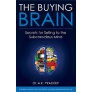 The Buying Brain Secrets for Selling to the Subconscious Mind by Pradeep, A. K., 9780470601778