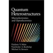 Quantum Heterostructures: Microelectronics and Optoelectronics by Vladimir Mitin , Viacheslav Kochelap , Michael A. Stroscio, 9780521631778